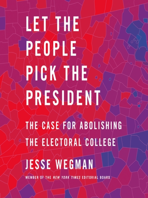 Title details for Let the People Pick the President by Jesse Wegman - Available